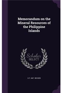 Memorandum on the Mineral Resources of the Philippine Islands