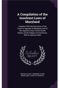 A Compilation of the Insolvent Laws of Maryland