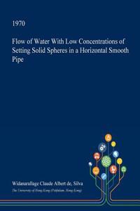 Flow of Water with Low Concentrations of Setting Solid Spheres in a Horizontal Smooth Pipe