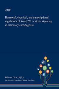 Hormonal, Chemical, and Transcriptional Regulations of Wnt/{221}-Catenin Signaling in Mammary Carcinogensis