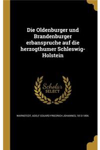 Die Oldenburger und Brandenburger erbanspru¨che auf die herzogthu¨mer Schleswig-Holstein