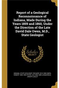 Report of a Geological Reconnoissance of Indiana, Made During the Years 1859 and 1860, Under the Direction of the Late David Dale Owen, M.D., State Geologist