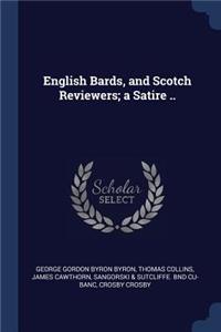 English Bards, and Scotch Reviewers; A Satire ..