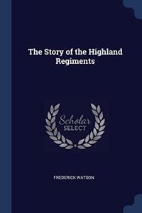 THE STORY OF THE HIGHLAND REGIMENTS