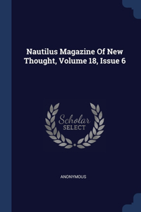 Nautilus Magazine Of New Thought, Volume 18, Issue 6