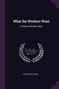 What the Workers Want