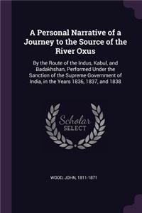 A Personal Narrative of a Journey to the Source of the River Oxus