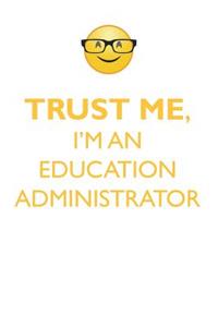 TRUST ME, I'M AN EDUCATION ADMINISTRATOR AFFIRMATIONS WORKBOOK Positive Affirmations Workbook. Includes