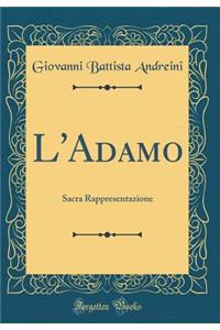 L'Adamo: Sacra Rappresentazione (Classic Reprint)