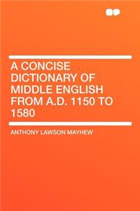 A Concise Dictionary of Middle English from A.D. 1150 to 1580