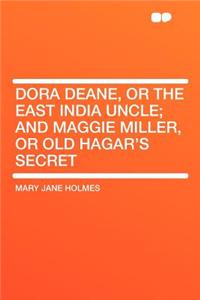 Dora Deane, or the East India Uncle; And Maggie Miller, or Old Hagar's Secret
