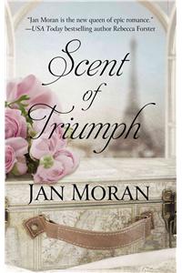 Scent of Triumph: A Novel of Perfume and Passion