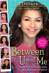 Between U and Me: How to Rock Your Tween Years with Style and Confidence: How to Rock Your Tween Years With Style and Confidence