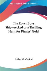 Rover Boys Shipwrecked or a Thrilling Hunt for Pirates' Gold
