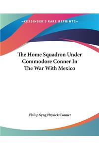 Home Squadron Under Commodore Conner In The War With Mexico