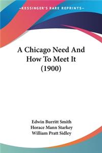 Chicago Need And How To Meet It (1900)
