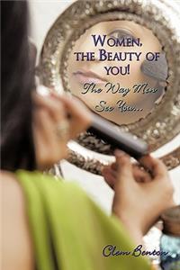 Women, the Beauty of You! The Way Men See You...