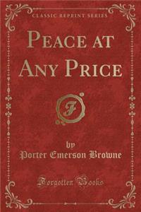 Peace at Any Price (Classic Reprint)