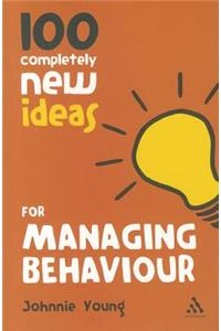 100 Completely New Ideas for Managing Behaviour