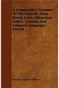 A Comparative Grammar Of The Sanscrit, Zend, Greek, Latin, Lithuanian, Gothic, German, And Sclavonic Languages - Part III
