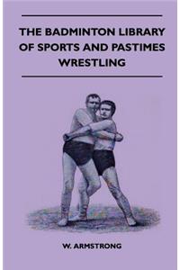 The Badminton Library Of Sports And Pastimes - Wrestling