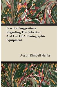 Practical Suggestions Regarding The Selection And Use Of A Photographic Equipment