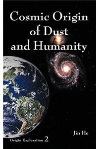 Cosmic Origin of Dust and Humanity