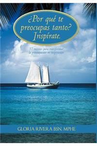 Por Que Te Preocupas Tanto? Inspirate.