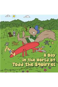 A Day in the World of Todd the Squirrel