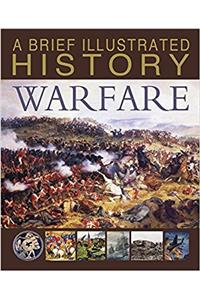 Brief Illustrated History of Warfare