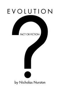 Evolution - Fact or Fiction?