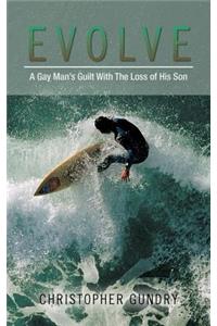 Evolve: A Gay Man's Guilt With The Loss of His Son