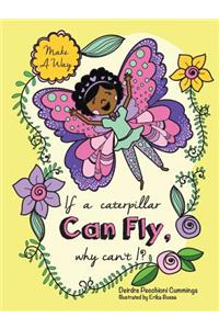 If a Caterpillar Can Fly, why can't I?