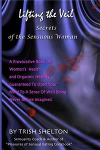 Lifting the Veil, Secrets of the Sensuous Woman