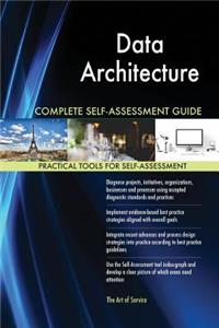 Data Architecture Complete Self-Assessment Guide