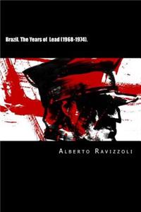 Brazil. the Years of Lead (1968-1974).: The Black Period of Military Dictatorship