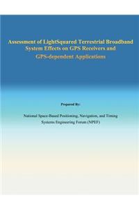 Assessment of Light Squared Terrestrial Broadband System Effects on GPS Receivers and GPS-dependent Applications
