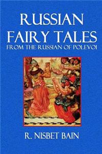 Russian Fairy Tales: From the Russian of Polevoi