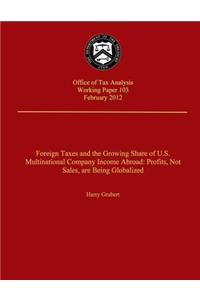 Foreign Taxes and The Growing Share of U.S. Multinational Company Income Abroad
