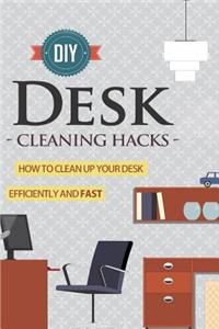DIY Desk Cleaning Hacks - How to Clean Up Your Desk Efficiently and Fast