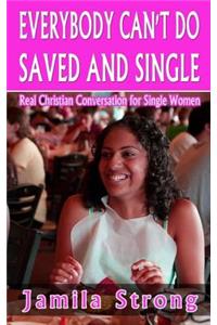 Everybody Can't Do Saved and Single