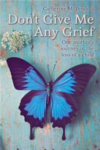 Don't Give Me Any Grief