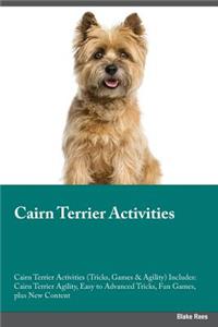 Cairn Terrier Activities Cairn Terrier Activities (Tricks, Games & Agility) Includes: Cairn Terrier Agility, Easy to Advanced Tricks, Fun Games, Plus New Content