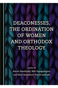 Deaconesses, the Ordination of Women and Orthodox Theology