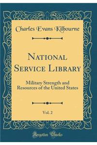 National Service Library, Vol. 2: Military Strength and Resources of the United States (Classic Reprint)