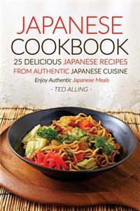 Japanese Cookbook, 25 Delicious Japanese Recipes from Authentic Japanese Cuisine: Enjoy Authentic Japanese Meals