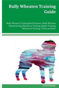 Bully Wheaten Training Guide Bully Wheaten Training Book Features