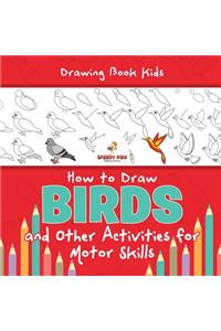 Drawing Book Kids. How to Draw Birds and Other Activities for Motor Skills. Winged Animals Coloring, Drawing and Color by Number