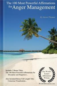 Affirmation the 100 Most Powerful Affirmations for Anger Management - Including 2 Positive & Affirmative Action Bonus Books on Discipline & Happiness, Also Included Conscious Visualization