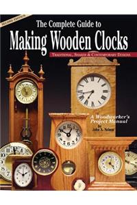 The Complete Guide to Making Wooden Clocks: Traditional, Shaker & Contemporary Designs